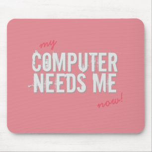 Lustiger COMPUTER BENÖTIGT MICH Girly Rosa auf Mousepad