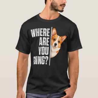 Lustiger Corgi Hund, wohin gehst du T-Shirt