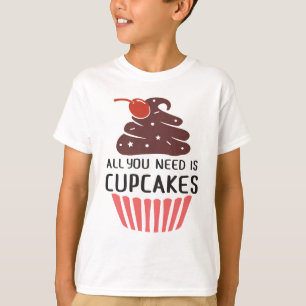 Lustiger Cupcake - Alles was du brauchst, sind Cup T-Shirt