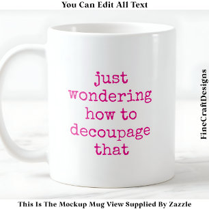 Lustiger Dekoupage-Künstler-Zitat Custom 011 Funny Kaffeetasse