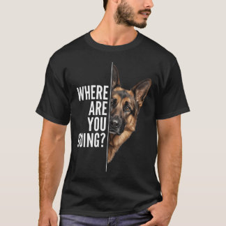 Lustiger Deutscher Schäferhund Wo Gehst Du Hin T-Shirt