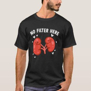 Lustiger Dialysepatient Keine Filter Hier T-Shirt