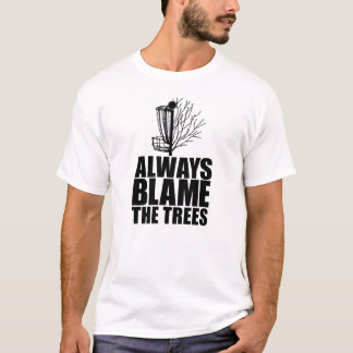 Lustiger Disc Golf | Immer die Bäume beschuldigen T-Shirt