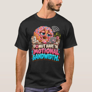 Lustiger Donut Ich habe keine emotionale Bandbreit T-Shirt