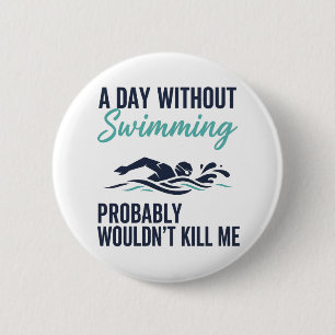 Lustiger Ein Tag ohne Schwimmen würde mich wahrsch Button