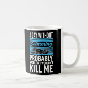 Lustiger Ein Tag ohne Schwimmen würde mich wahrsch Kaffeetasse