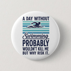 Lustiger Ein Tag ohne Schwimmen würde wahrscheinli Button