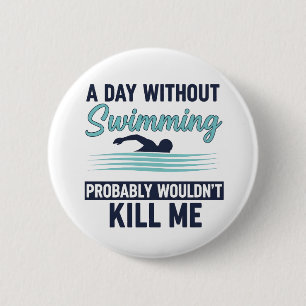 Lustiger Ein Tag ohne Schwimmen würde wahrscheinli Button