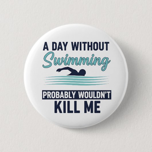 Lustiger Ein Tag ohne Schwimmen würde wahrscheinli Button (Vorderseite)