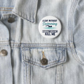 Lustiger Ein Tag ohne Schwimmen würde wahrscheinli Button (Beispiel)