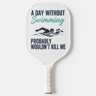 Lustiger Ein Tag ohne Schwimmen würde wahrscheinli Pickleball Schläger