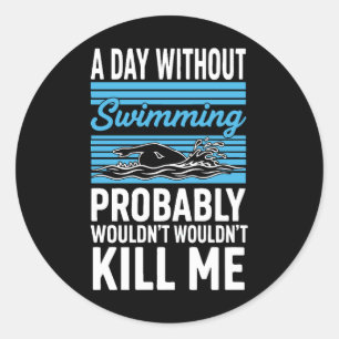 Lustiger Ein Tag ohne Schwimmen würde wahrscheinli Runder Aufkleber