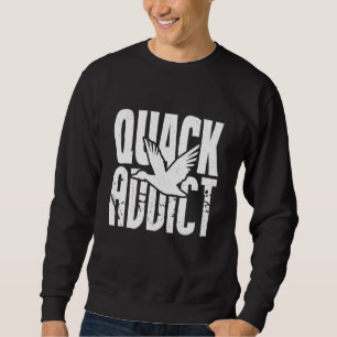 Lustiger Entenjäger Quack Süchtiger Wasservogeljag Sweatshirt