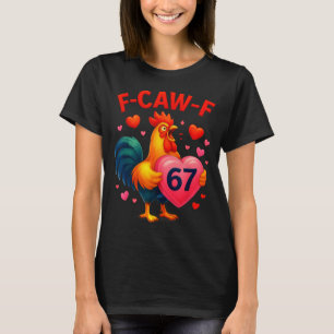 Lustiger f-caw-f 67 Hahn Meme Valentinstag Humor T-Shirt