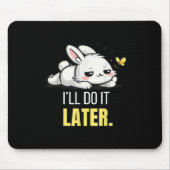 Lustiger fauler Hase Ich werde es später machen Sü Mousepad (Vorne)