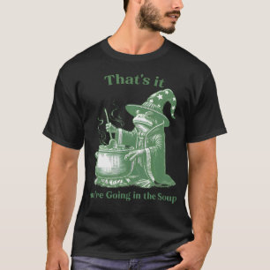 Lustiger Frosch Hexen Meme Das Ist'S Du Wirst Rein T-Shirt