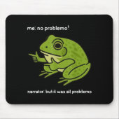 Lustiger Frosch mir kein Problemo Erzähler aber es Mousepad (Vorne)
