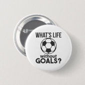 Lustiger Fußball Was ist Leben ohne Tore Button (Vorne & Hinten)