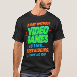Lustiger Gamer Ein Tag ohne Videospiele ist wie ei T-Shirt