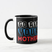 Lustiger Geh und Frag Deine Mutter Sarkastischer V Tasse (Links)