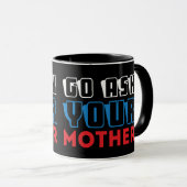 Lustiger Geh und Frag Deine Mutter Sarkastischer V Tasse (VorderseiteRechts)