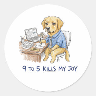 Lustiger Golden Retriever 9 bis 5 Tötet Meine Freu Runder Aufkleber