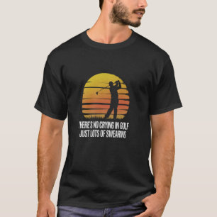 Lustiger Golf Humor Kein Weinen, nur viel Fluchen T-Shirt