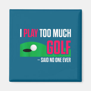 Lustiger Golf Ich Spiele Zu Viel Golf Zitat Ever Q Magnet