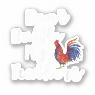 Lustiger Hahn-Zitat: Bring meine Federn nicht durc Aufkleber