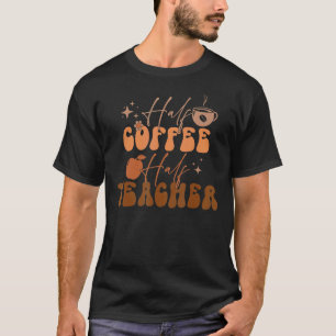 Lustiger halb Kaffee halb Lehrer erster Schultag T-Shirt