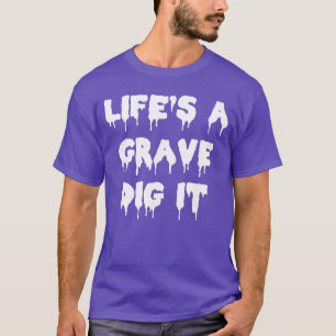 Lustiger Horror-Goth-Lebensstil Ein Grab Baggern S T-Shirt