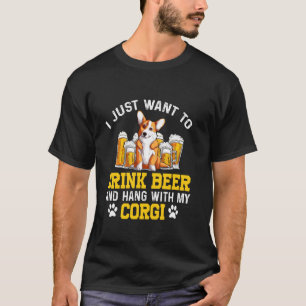 Lustiger Humor Ich Will Bier Trinken Und Mit Corgi T-Shirt