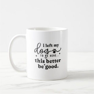 Lustiger Hunde-Liebhaber-Zitat Büro-Humor  Kaffeetasse