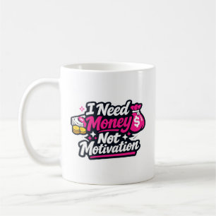 Lustiger „Ich brauche Geld, keine Motivation“ Aufk Kaffeetasse