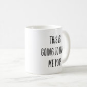 Lustiger Kaffeetrinker Das wird mich zum Stuhlgang Kaffeetasse (VorderseiteRechts)