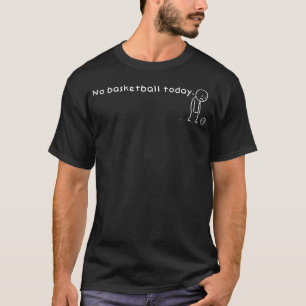 Lustiger Kein Basketball Heute Humor Sarcastic Mem T-Shirt