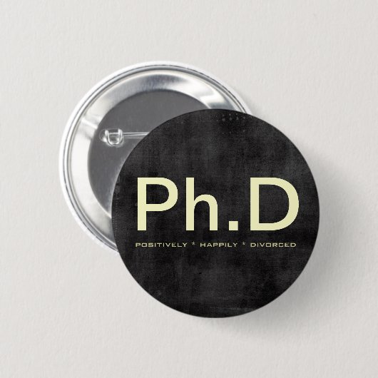 Lustiger Knopf Ph.D (positiv glücklich geschieden) Button (Vorne & Hinten)
