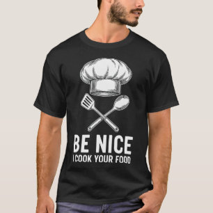 Lustiger Koch Sei Nett, Ich Koche Dein Essen T-Shirt