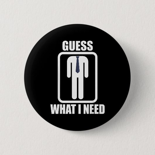 Lustiger kopfloser Mann, rate mal, was ich brauche Button (Vorderseite)