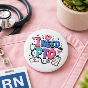 Lustiger Krankenpfleger Ich brauche PTO-Button Button