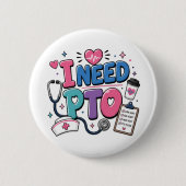 Lustiger Krankenpfleger Ich brauche PTO-Button Button (Vorderseite)