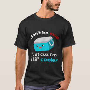 Lustiger Kühler Sei nicht sauer, nur weil ich ein T-Shirt