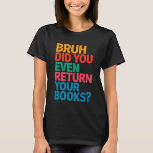 Lustiger Lehrer Bibliothekar Bruh Hast du dein B z T-Shirt