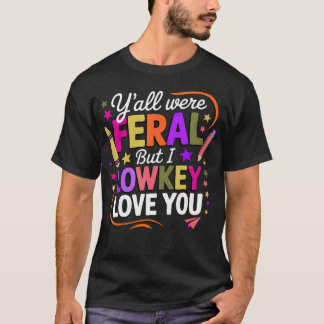 Lustiger Lehrer, ihr wart alle wild, aber ich hab  T-Shirt