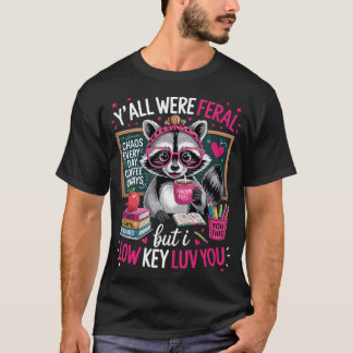 Lustiger Lehrer Waschbär Ihr Wart Alle Heimlich Wi T-Shirt