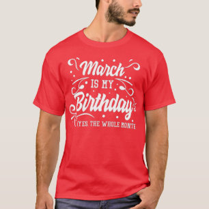 Lustiger März ist mein Geburtstag Ja der ganze Mon T-Shirt