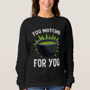 Lustiger Matcha-Tee-Wortspiel Matcha-Liebhaber Bar Sweatshirt