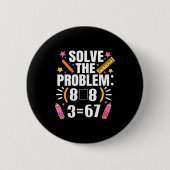 Lustiger Mathelehrer löst das Problem 67 Witz  Button (Vorderseite)