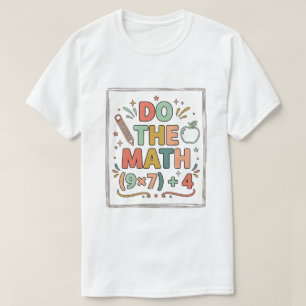 Lustiger Mathelehrer Rechne Nach (9x7)+4 T-Shirt