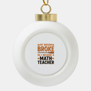 Lustiger Mathematiklehrer Halloween Besen kaputt D Keramik Kugel-Ornament